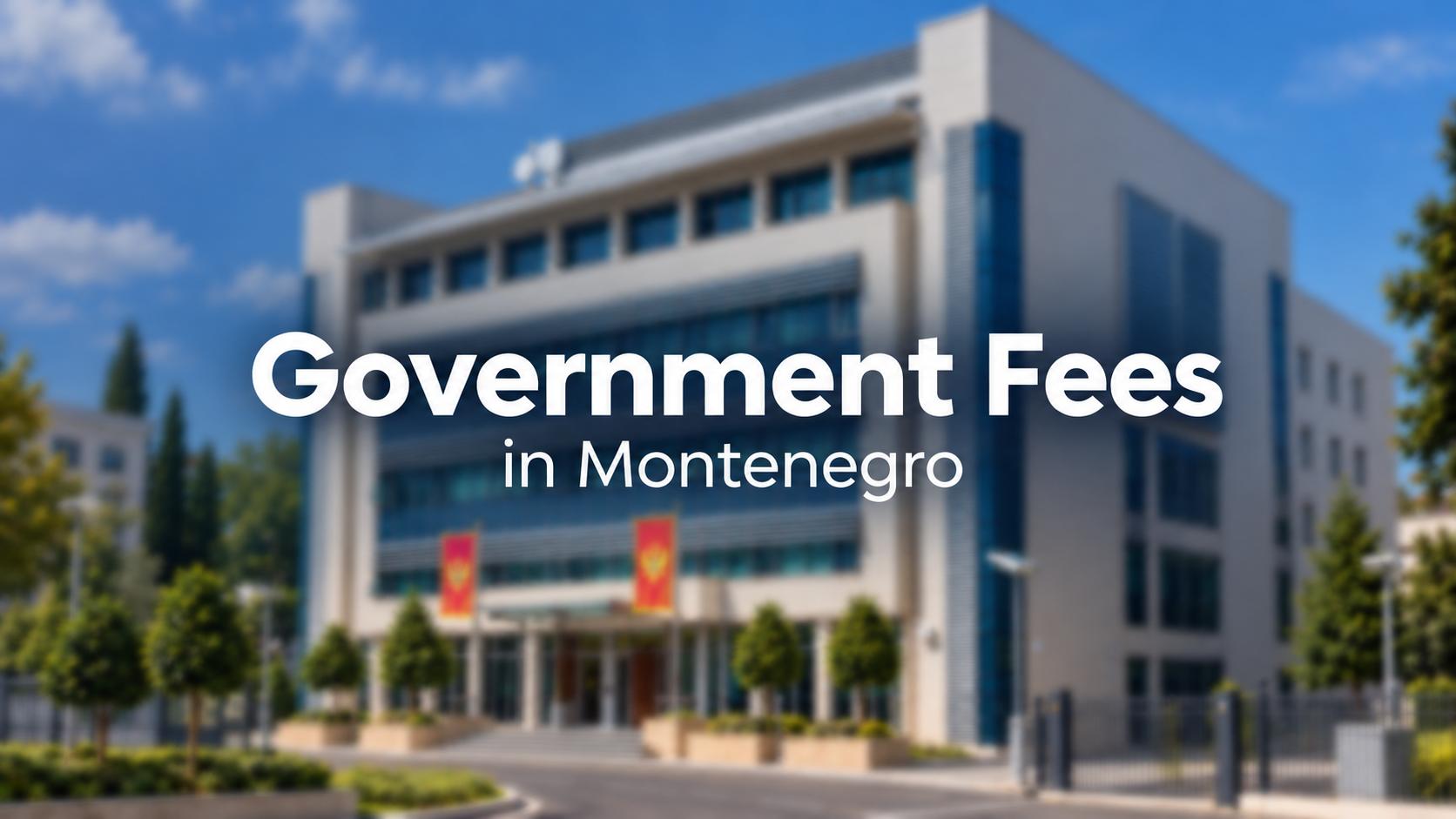Blurred government building in Montenegro with the headline “Government Fees in Montenegro” in sharp focus.