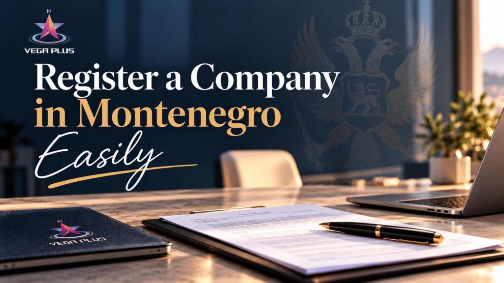 How to Register a Company in Montenegro – Guide for Foreign Entrepreneurs